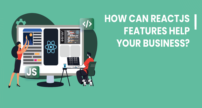 How Can ReactJS Features Help Your Business?